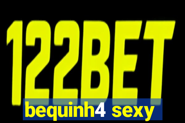 bequinh4 sexy